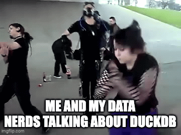 Me and my data nerds talking about DuckDB