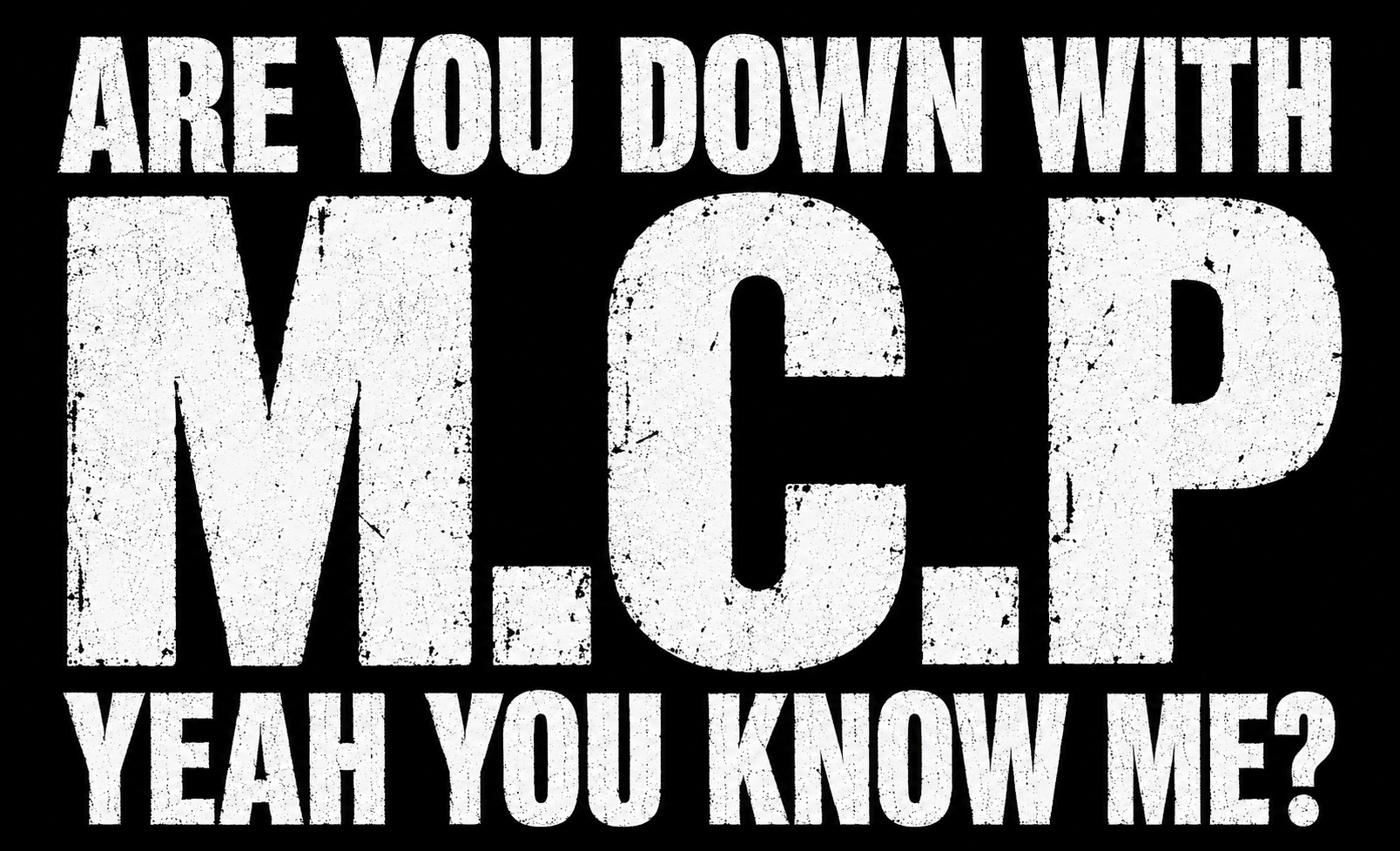 You Down with MCP? Yeah, You Know Me